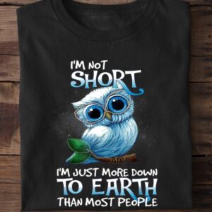 SHIRT-11 I'm Not Short Funny Owl Shirt